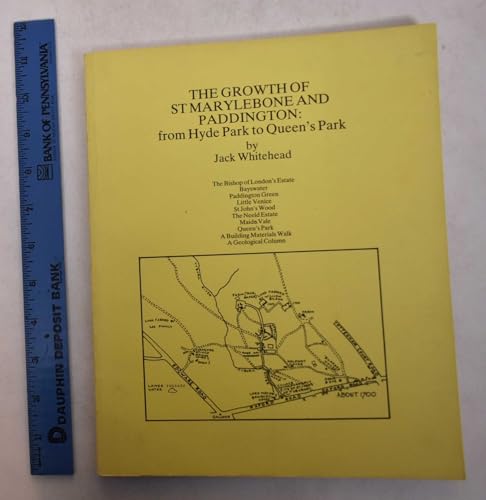 The Growth of St Marylebone and Paddington: From Hyde Park to Queen's Park (9780950936512) by Whitehead, Jack