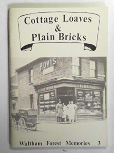 9780950941929: Cottage loaves & plain bricks: Memories of bread and baking in Waltham Forest, c1913-1950