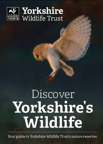 Beispielbild fr Discover Yorkshire's Wildlife Your Guide to Yorkshire Wildlife Trust's Nature Reserves zum Verkauf von Hessay Books