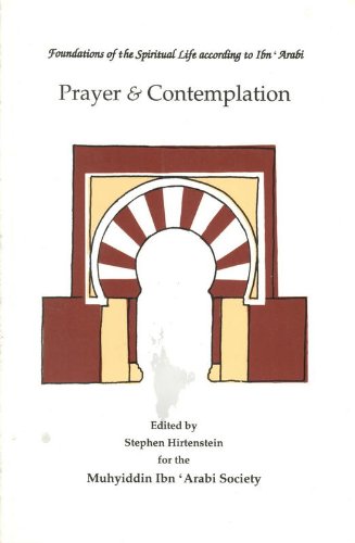 Prayer and Contemplation (Foundations of the Spiritual Life According to Ibn 'Arabi) (9780950952758) by Hirtenstein, Stephen