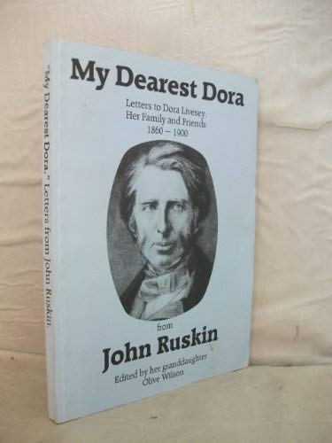 MY DEAREST DORA: LETTERS TO DORA LIVESEY, HER FAMILY, AND FRIENDS, 1860-1900 FROM JOHN RUSKIN. - RUSKIN, John, Olive Wilson (Edits).