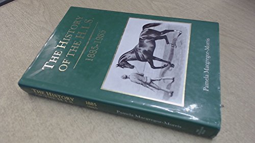 Imagen de archivo de The History of the H. I. S. Eighteen Eighty-Five to Nineteen Eighty-Five: 100 Years of the Hunters' Improvement and National Light Horse Breeding Society a la venta por Daedalus Books