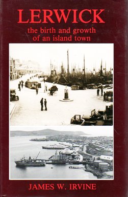 Beispielbild fr Lerwick: the birth and growth of an island town zum Verkauf von WorldofBooks