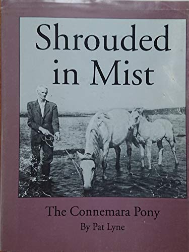 Stock image for Shrouded in Mist: A study of the Connemara Pony from its earlier days to 1963 for sale by Kennys Bookshop and Art Galleries Ltd.
