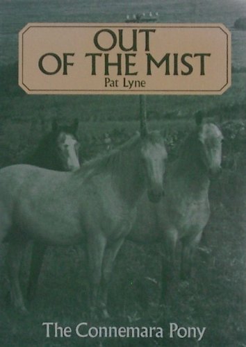 Stock image for Out of the Mist Further Study of the Connemara Pony Throughout the World Wherever He is Bred and Used for sale by Castle Hill Books