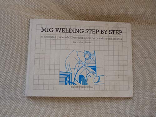 Stock image for Mig welding step by step an illustrated guide to mig welding for car body and sheetmetalwork for sale by WorldofBooks