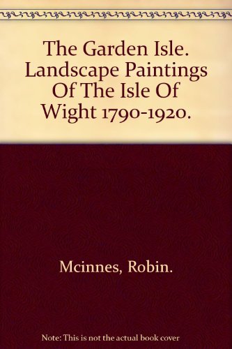 Beispielbild fr The Garden Isle: landscape paintings of the Isle of Wight 1790 - 1920 zum Verkauf von Cotswold Internet Books