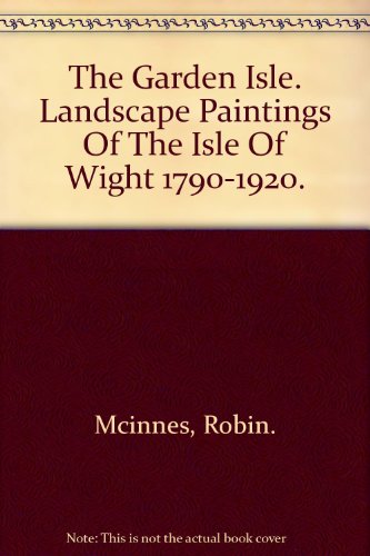 9780950973999: The Garden Isle: landscape paintings of the Isle of Wight 1790 - 1920