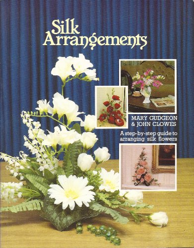 Imagen de archivo de Silk Arrangements: A step-by-step guide to arranging silk flowers a la venta por WorldofBooks