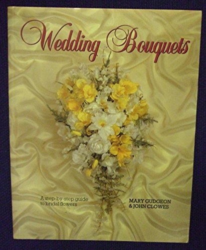 Imagen de archivo de Wedding Bouquets: A Step by Step Guide to Bridal Flowers a la venta por WorldofBooks