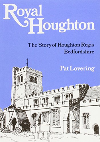 Beispielbild fr Royal Houghton: Story of Houghton Regis, Bedfordshire zum Verkauf von WorldofBooks