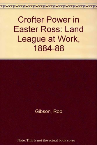 9780950988214: Crofter Power in Easter Ross: Land League at Work, 1884-88