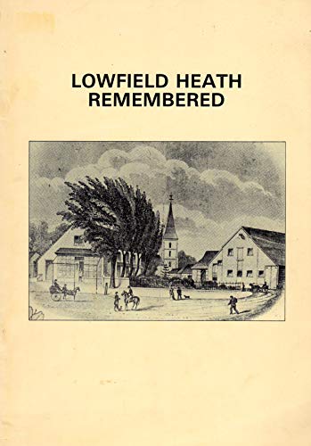 Stock image for Lowfield Heath Remembered A Brief History with Photographs and Memories of a Village Which Was Swallowed Up by an Airport for sale by Castle Hill Books
