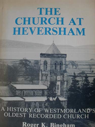 Imagen de archivo de The Church at Heversham: A History of Westmorland's Oldest Recorded Church a la venta por Anybook.com