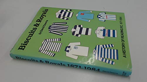 BISCUITS & ROYALS A History of Reading Football Club 1871-1986