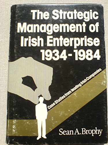 Stock image for The strategic management of Irish enterprise, 1934-1984: Case studies from leading Irish companies for sale by Kennys Bookstore