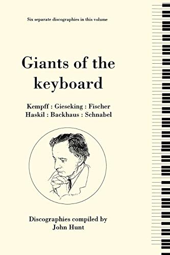 Giants of the Keyboard: 6 Discographies Wilhelm Kempff / Walter Gieseking / Edwin Fischer / Clara...