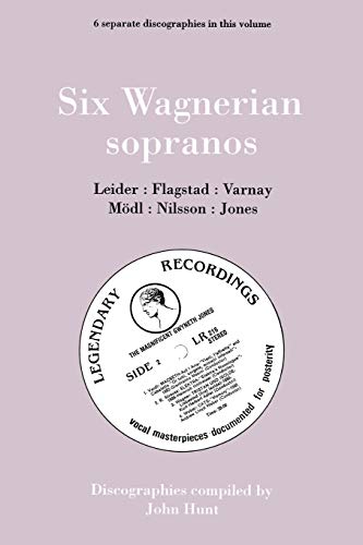 Six Wagnerian Sopranos: 6 Separate Discographies: Frieda Leider, Kirsten Flagstad, Astrid Varnay,...