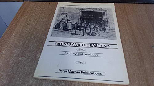 Beispielbild fr Artists and the East End: a Survey and Catalogue of Work by Twentieth Century Artists Representing the East End of London zum Verkauf von KULTURAs books
