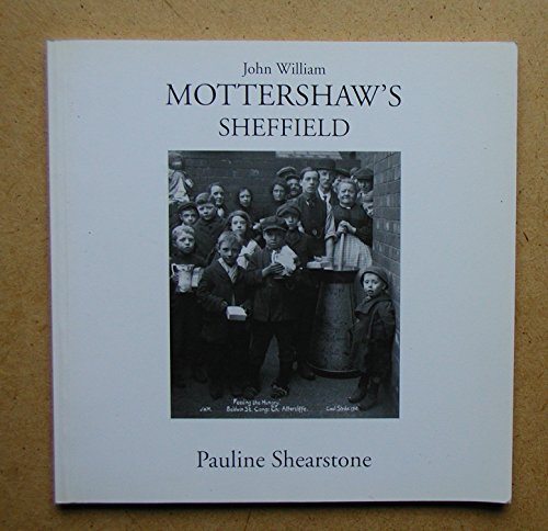 Imagen de archivo de John William Mottershaw's Sheffield: 1860-1930 - His Life and Work a la venta por WorldofBooks