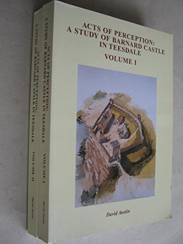 Acts of Perception: A Study of Barnard Castle in Teesdale, Volume 1 (9780951038857) by Austin, David