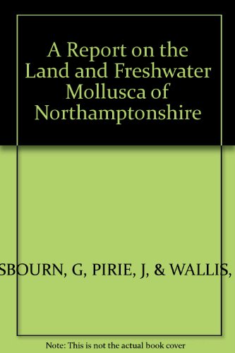 A Report on the Land and Freshwater Mollusca of Northamptonshire