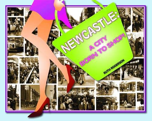 Stock image for Newcastle: A City Born to Shop for sale by WorldofBooks