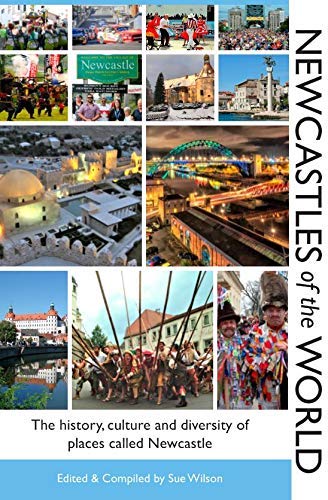 Imagen de archivo de Newcastles of the World: The history, culture and diversity of places called Newcastle a la venta por WorldofBooks