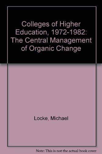 9780951049907: Colleges of Higher Education, 1972-1982: The Central Management of Organic Change