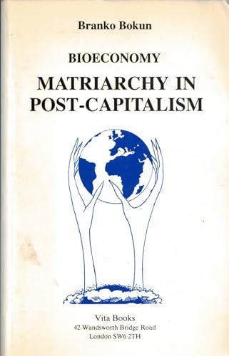 Beispielbild fr Bioeconomy : Matriarchy in Post-Capitalism zum Verkauf von PsychoBabel & Skoob Books