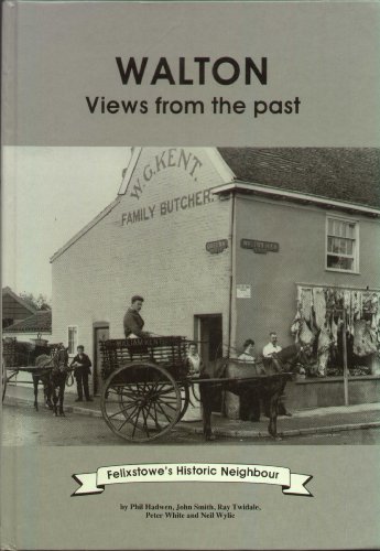 Beispielbild fr Walton : Views from the Past - Felixstowe's Historic Neighbour zum Verkauf von Martin Bott Bookdealers Ltd