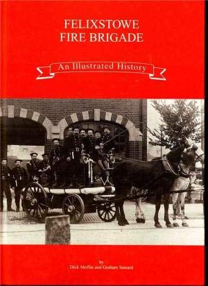 Beispielbild fr Felixstowe Fire Brigade an Illustrated History zum Verkauf von Martin Bott Bookdealers Ltd