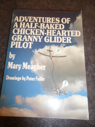 Imagen de archivo de Adventures of a Half-baked Chicken-hearted Granny Glider Pilot a la venta por Cheryl's Books