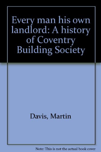 Every man his own landlord: A history of Coventry Building Society (9780951060100) by Martin Davis