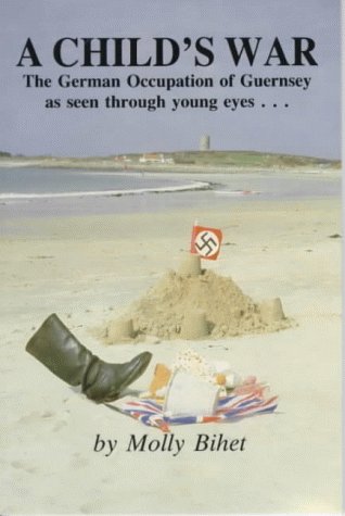 Stock image for A Child's War: The German Occupation of Guernsey as seen through young eyes. for sale by AwesomeBooks