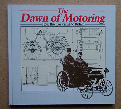 Stock image for The Dawn of Motoring: How the Car Came to Britain for sale by WorldofBooks