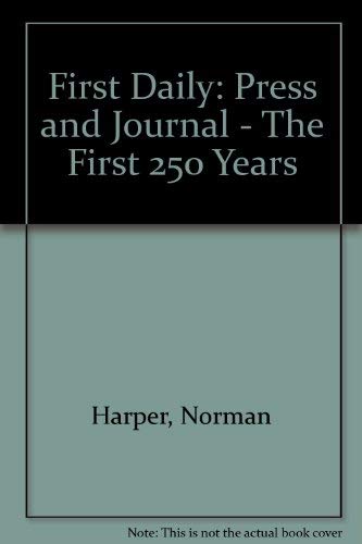 Imagen de archivo de First Daily: Press and Journal - The First 250 Years a la venta por WorldofBooks