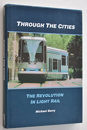 Imagen de archivo de Through the Cities: The Revolution in Light Rail a la venta por AwesomeBooks