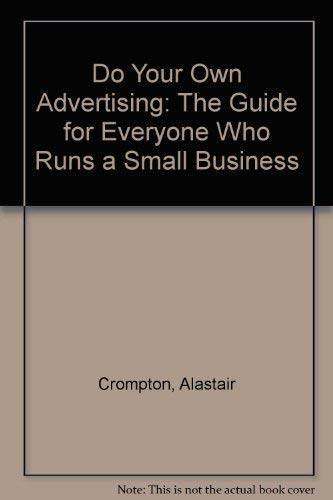 Stock image for Do Your Own Advertising: The Guide for Everyone Who Runs a Small Business for sale by Kennys Bookshop and Art Galleries Ltd.