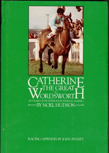 Imagen de archivo de CATHERINE THE GREAT TO WORDSWORTH 100 Years of Huntingdon Steeplechasing a la venta por Parrott Books