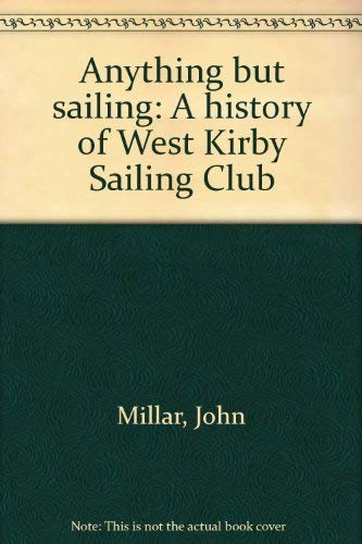 Stock image for Anything but sailing: A history of West Kirby Sailing Club for sale by WorldofBooks