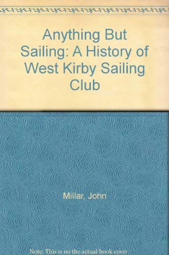 Anything But Sailing: A History of West Kirby Sailing Club (9780951096512) by John Millar