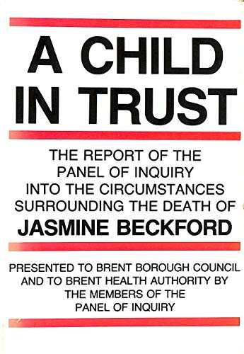 Stock image for A Child in Trust: The Report of the Panel of Enquiry Into the Circumstances Surrounding the Death of Jasmine Beckford for sale by Better World Books Ltd