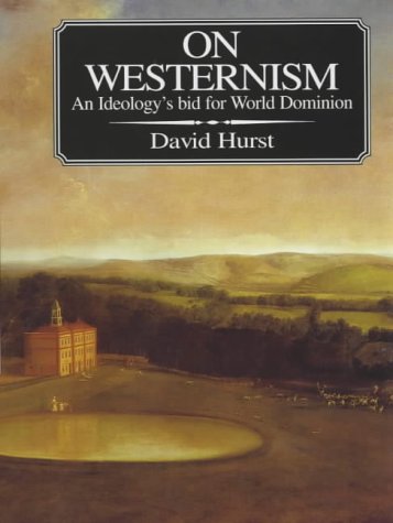 On Westernism: An Ideology's Bid for World Dominion (9780951116425) by David Hurst