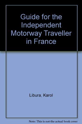 Guide for the Independent Motorway Traveller in France - Libura, Karol