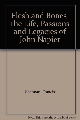 Stock image for Flesh and bones: The life, passions and legacies of John Napier for sale by WorldofBooks