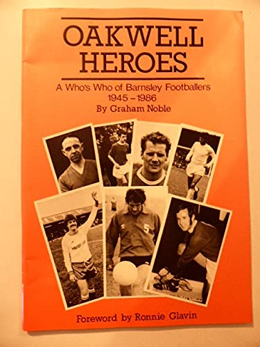 Oakwell Heroes: Who's Who of Barnsley Footballers, 1945-86 (9780951135907) by Graham Noble