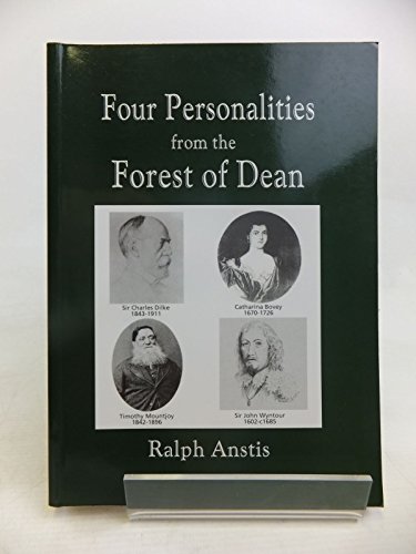 9780951137130: Four Personalities from the Forest of Dean: Sir John Wyntour, Catharina Bovey, Timothy Mountjoy, Sir Charles Dilke