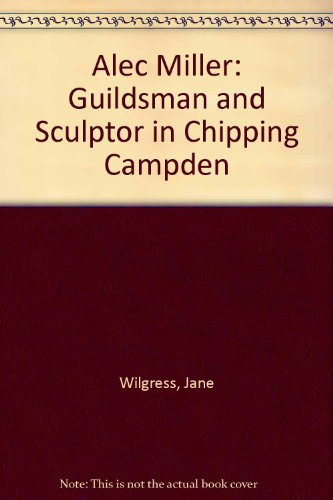 9780951143414: Alec Miller: Guildsman and Sculptor in Chipping Campden