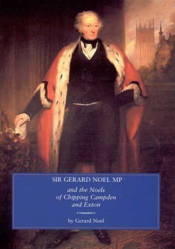 Beispielbild fr Sir Gerard Noel M.P.: And the Noels of Chipping Campden and Exton zum Verkauf von WorldofBooks